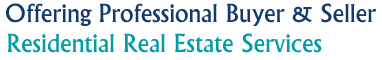 Offering Professional Buyer & Seller, Residential Real Estate Services